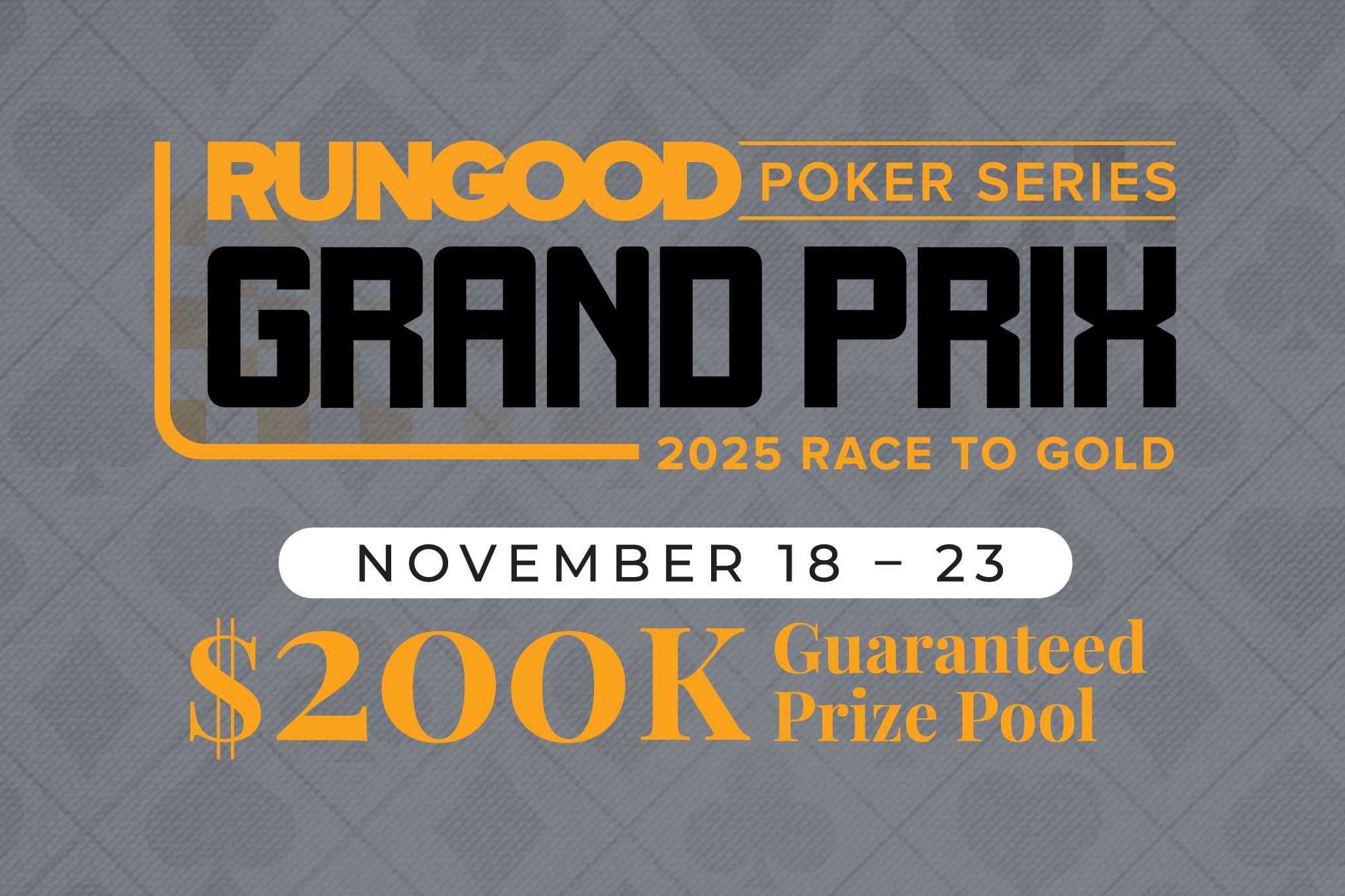 Rungood Poker Series Grand Prix 2025 Race to Gold Nov 18023 $200K Guaranteed Prize Pool